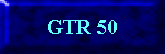 GTR 50