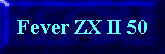 Fever ZX II 50