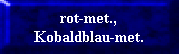 rot-met.,
Kobaldblau-met.