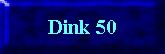 Dink 50